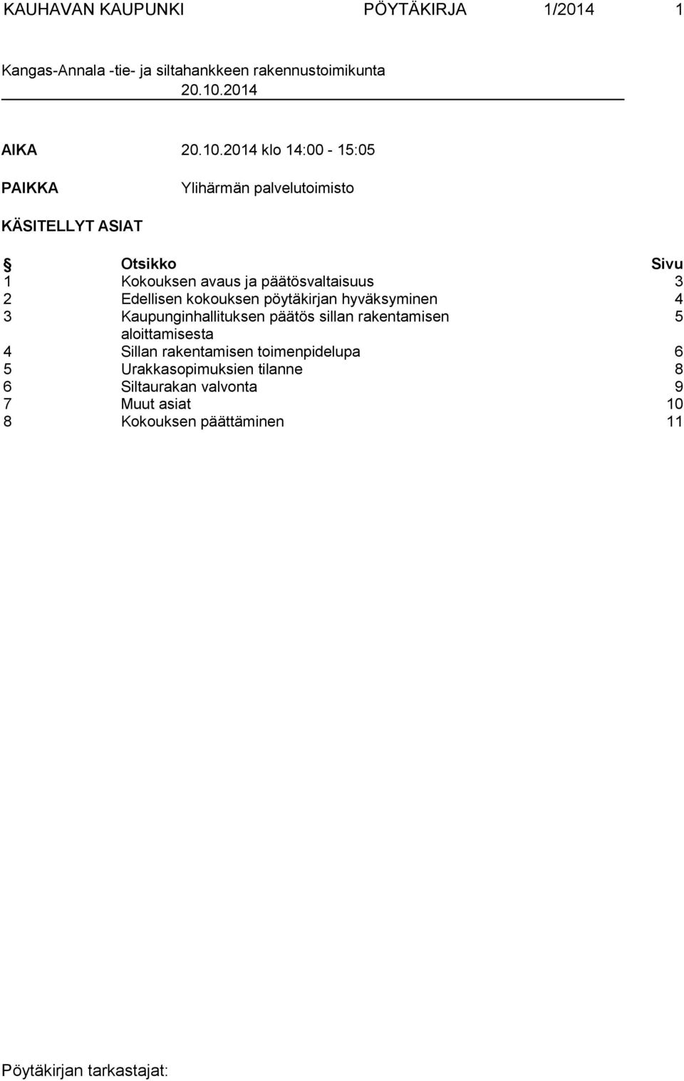 2014 klo 14:00-15:05 PAIKKA Ylihärmän palvelutoimisto KÄSITELLYT ASIAT Otsikko Sivu 1 Kokouksen avaus ja