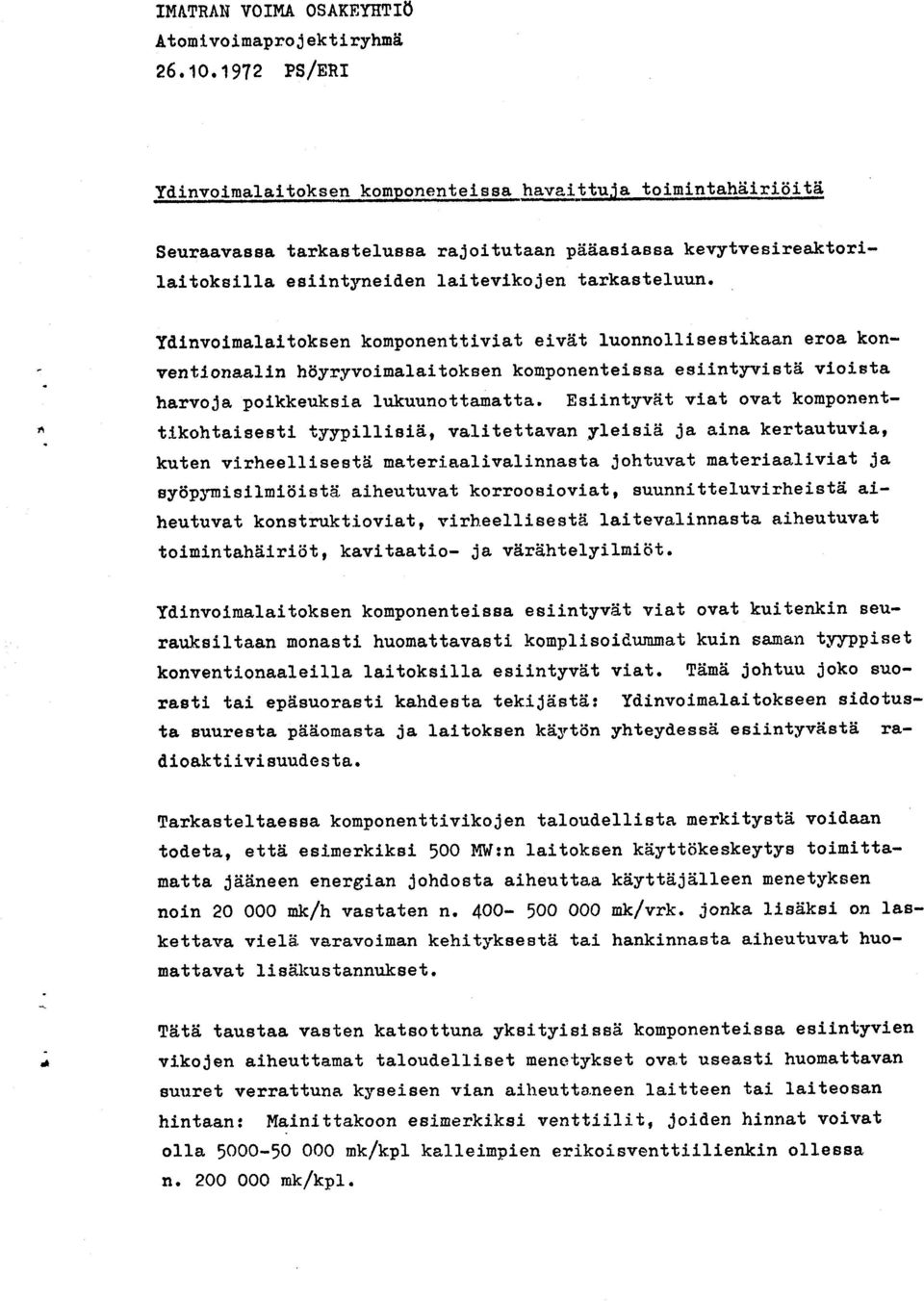 rl Ydlinvolnalaltoksen konponenttivlat eiviit luonnolllsestikaan eroa konventlonaalln hdyryvoinalaitoksen konponentei ssa e siintyvi sta[ vloista harvoja polkkeuksia lukuunottanatta, Eslintyviit viat