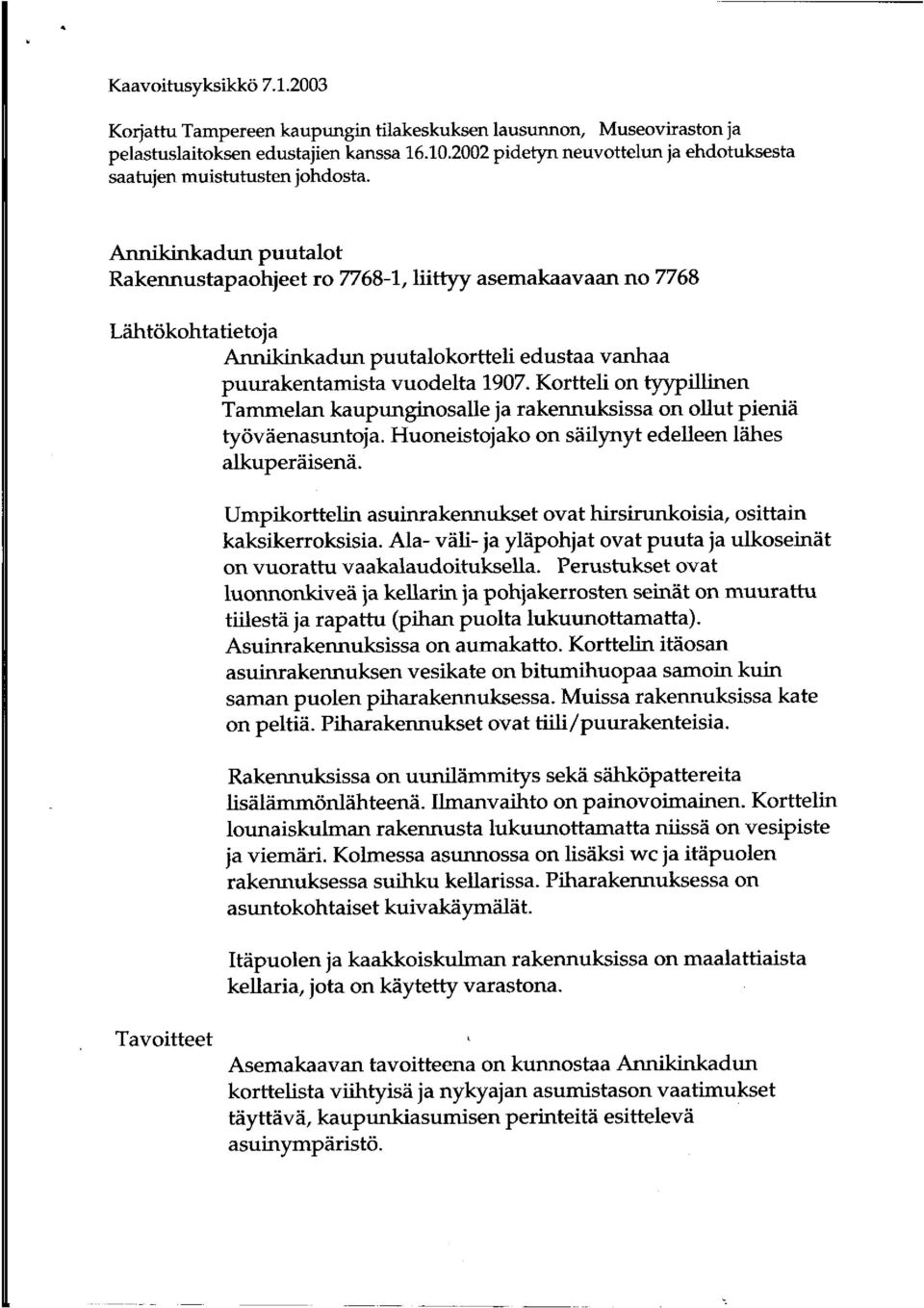 *kadun puutalot Rakennustapaohjeet ro 7768-1, liittyy asemakaavaan no 7768 Lähtökohtatietoja Annikinkadun puutalokortteli edustaa vanhaa puurakentamista vuodelta 1907.