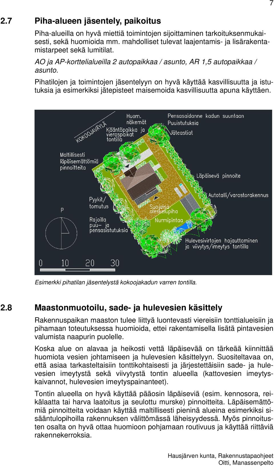 Pihatilojen ja toimintojen jäsentelyyn on hyvä käyttää kasvillisuutta ja istutuksia ja esimerkiksi jätepisteet maisemoida kasvillisuutta apuna käyttäen.