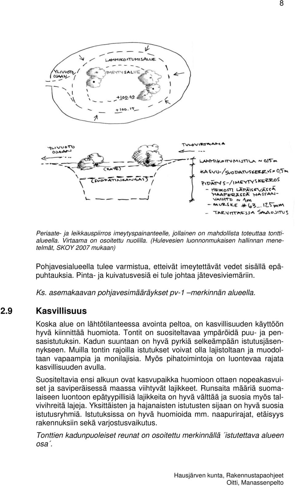 Pinta- ja kuivatusvesiä ei tule johtaa jätevesiviemäriin. Ks. asemakaavan pohjavesimääräykset pv-1 merkinnän alueella. 2.