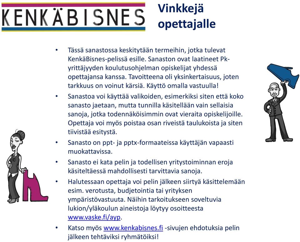 Sanastoa voi käyttää valikoiden, esimerkiksi siten että koko sanasto jaetaan, mutta tunnilla käsitellään vain sellaisia sanoja, jotka todennäköisimmin ovat vieraita opiskelijoille.