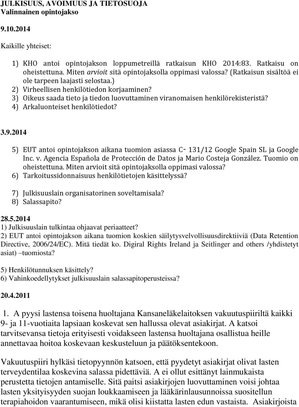 3) Oikeus saada tieto ja tiedon luovuttaminen viranomaisen henkilörekisteristä? 4) Arkaluonteiset henkilötiedot? 3.9.