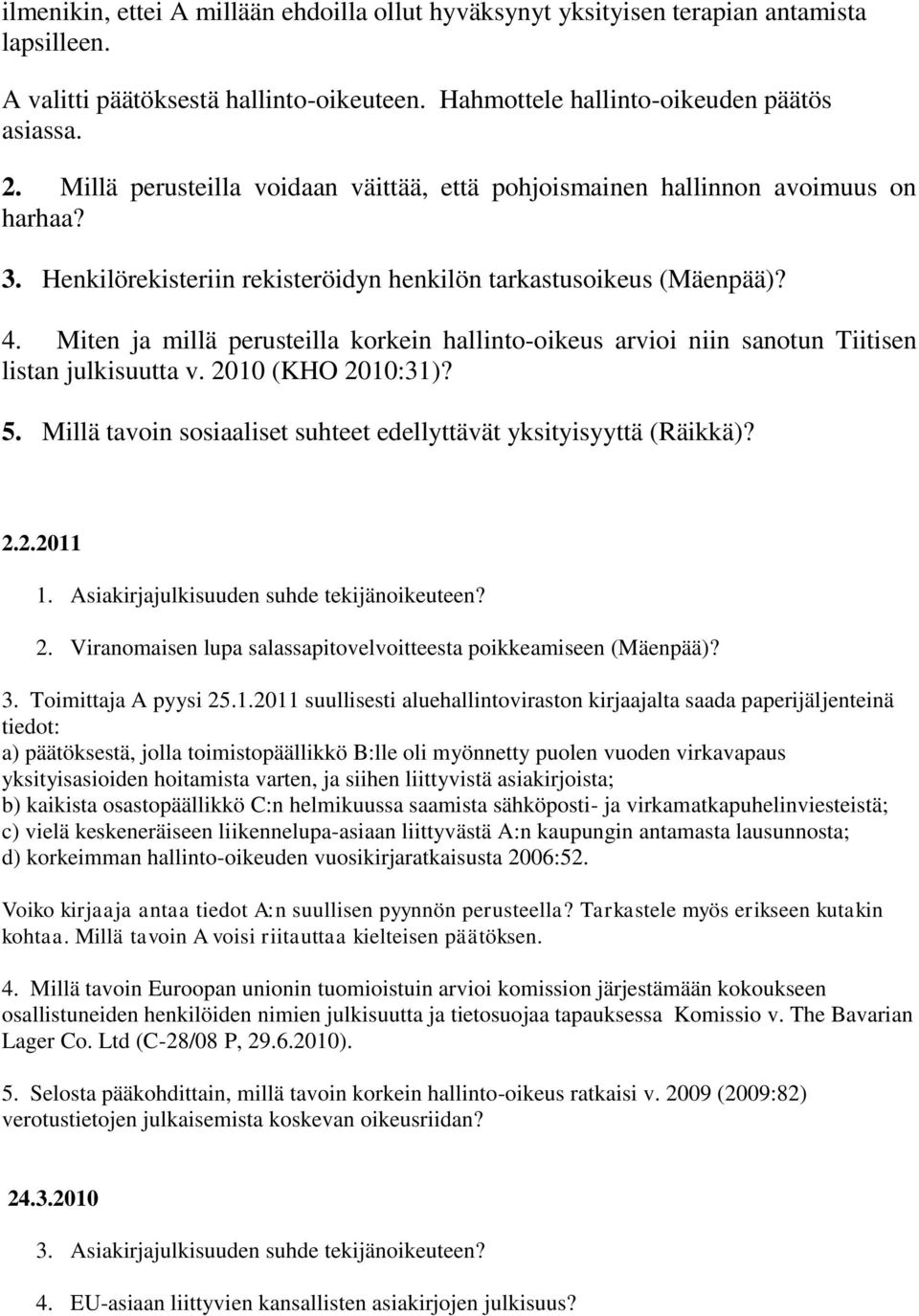 Miten ja millä perusteilla korkein hallinto-oikeus arvioi niin sanotun Tiitisen listan julkisuutta v. 2010 (KHO 2010:31)? 5. Millä tavoin sosiaaliset suhteet edellyttävät yksityisyyttä (Räikkä)? 2.2.2011 1.