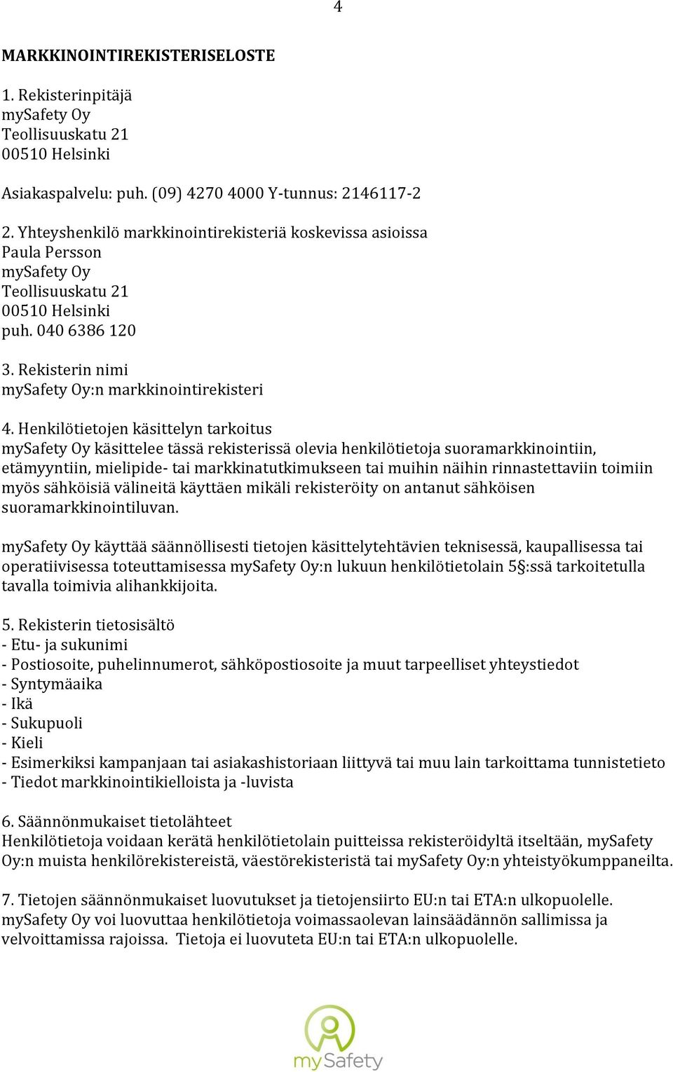 mikäli rekisteröity on antanut sähköisen suoramarkkinointiluvan.