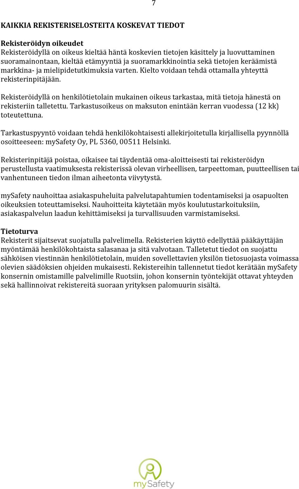 Kielto voidaan tehdä ottamalla yhteyttä rekisterinpitäjään. Rekisteröidyllä on henkilötietolain toteutettuna.