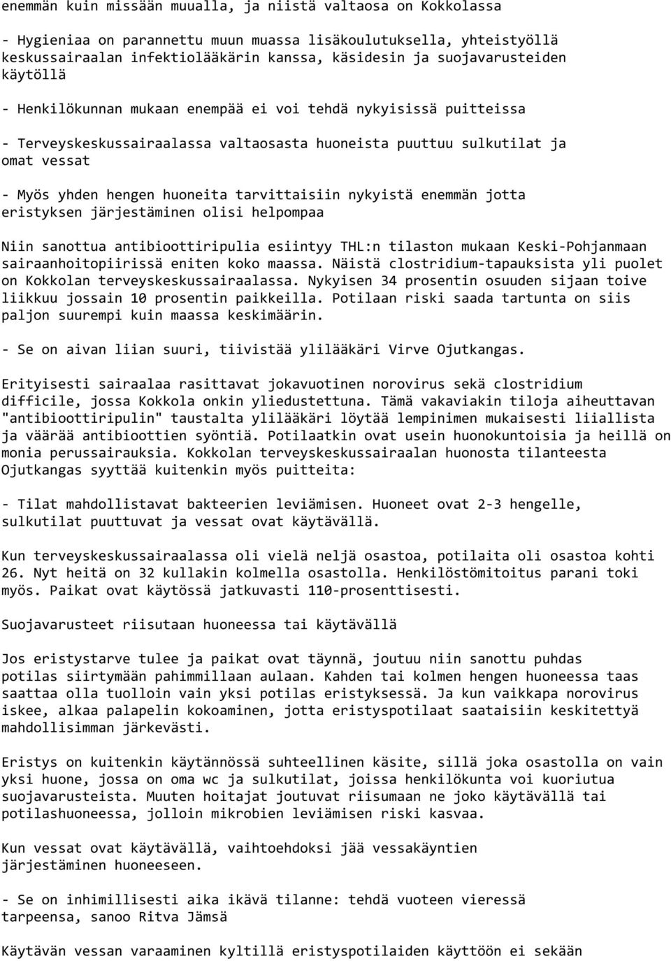 tarvittaisiin nykyistä enemmän jotta eristyksen järjestäminen olisi helpompaa Niin sanottua antibioottiripulia esiintyy THL:n tilaston mukaan Keski Pohjanmaan sairaanhoitopiirissä eniten koko maassa.