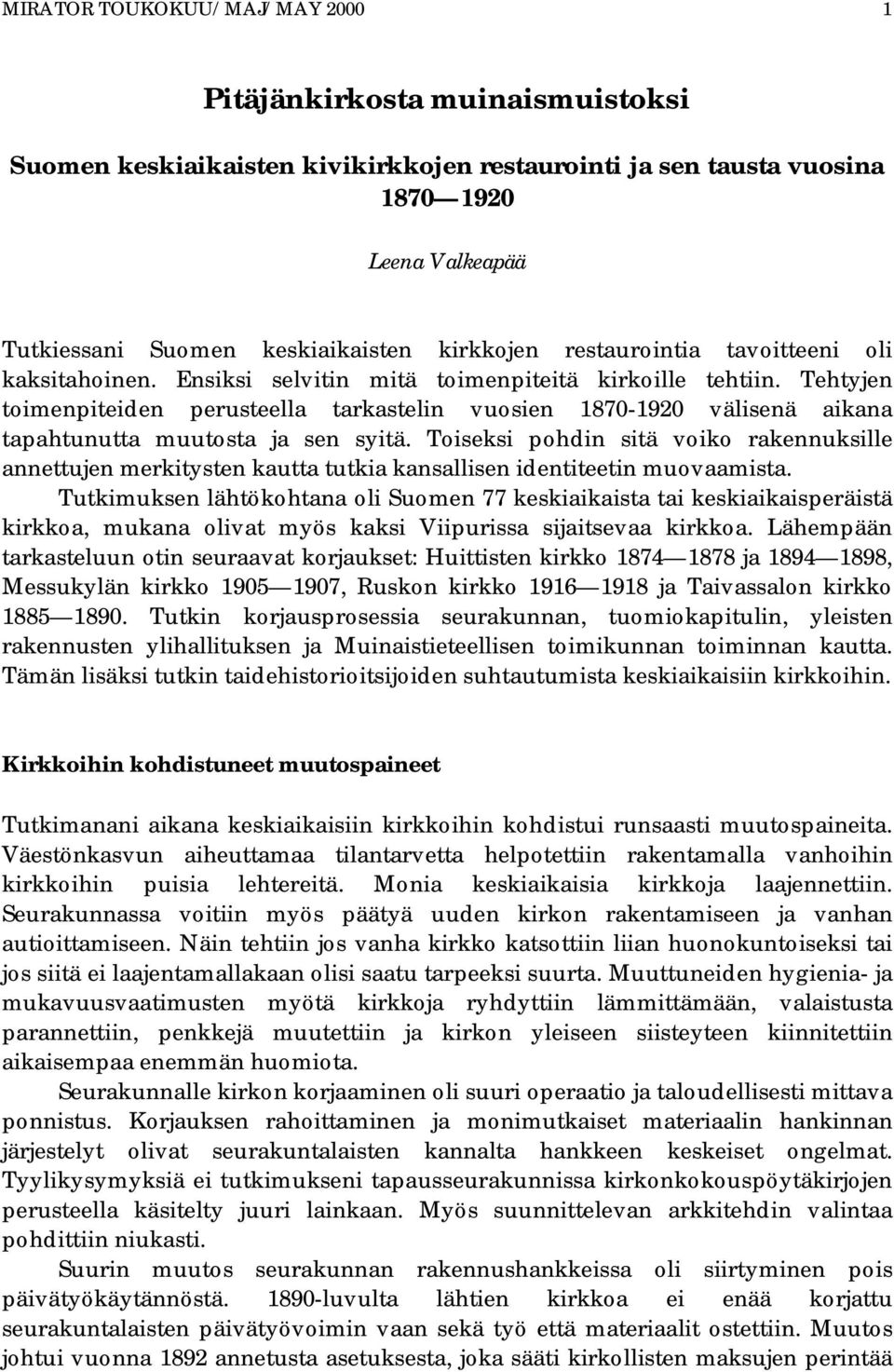 Tehtyjen toimenpiteiden perusteella tarkastelin vuosien 1870-1920 välisenä aikana tapahtunutta muutosta ja sen syitä.