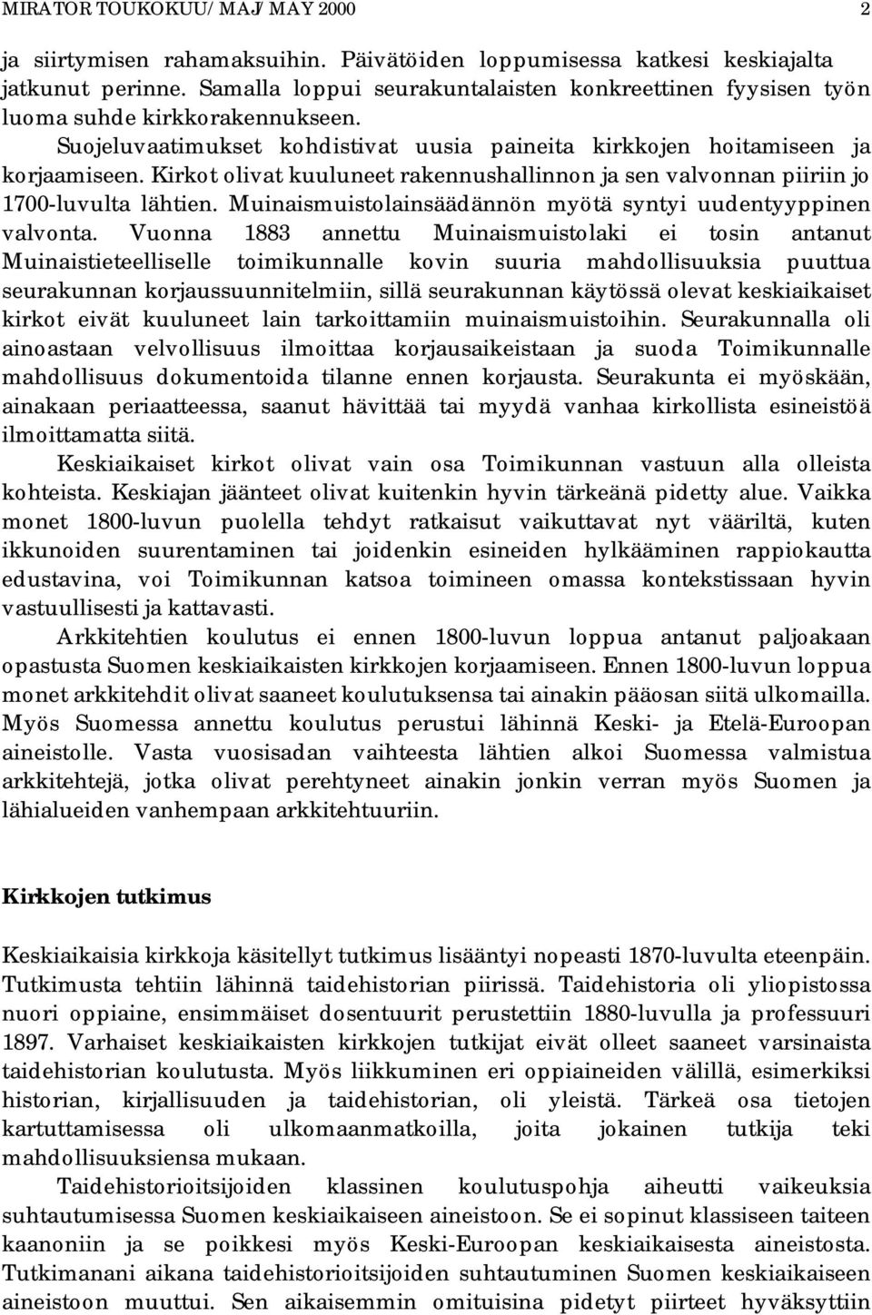 Kirkot olivat kuuluneet rakennushallinnon ja sen valvonnan piiriin jo 1700-luvulta lähtien. Muinaismuistolainsäädännön myötä syntyi uudentyyppinen valvonta.