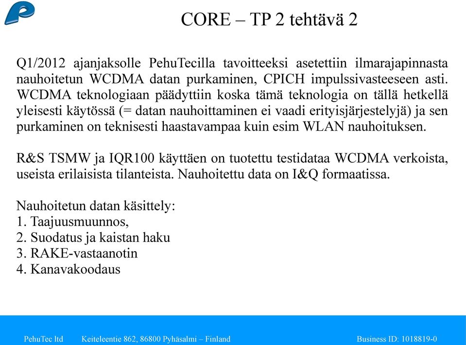 purkaminen on teknisesti haastavampaa kuin esim WLAN nauhoituksen.