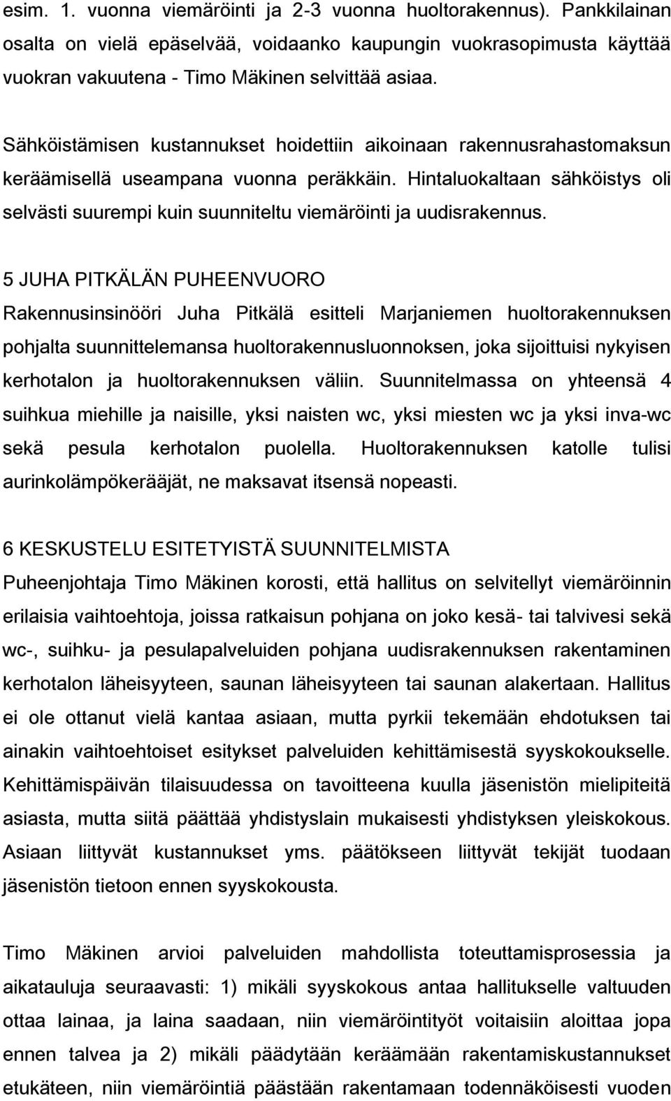 Hintaluokaltaan sähköistys oli selvästi suurempi kuin suunniteltu viemäröinti ja uudisrakennus.