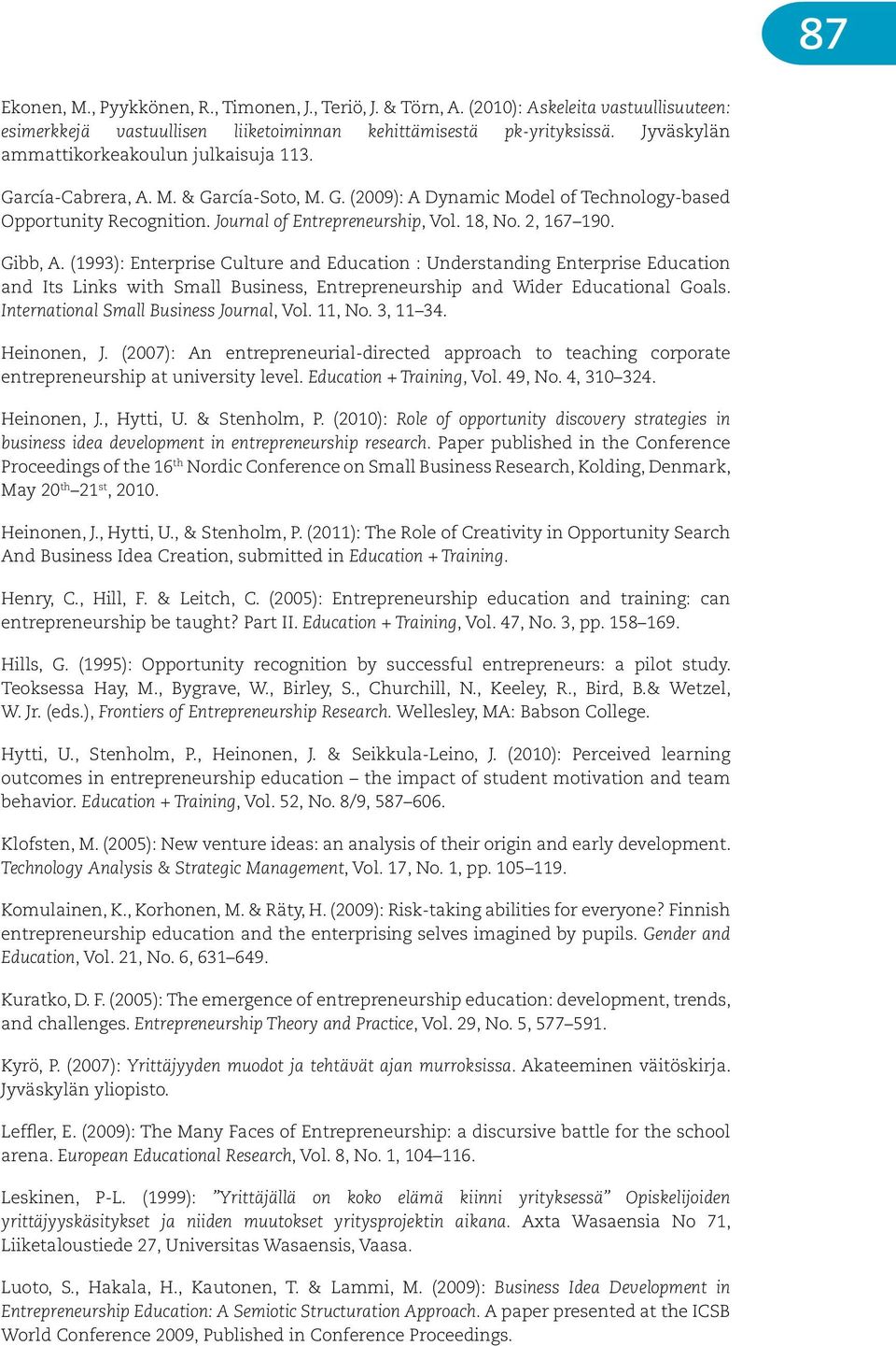 2, 167 190. Gibb, A. (1993): Enterprise Culture and Education : Understanding Enterprise Education and Its Links with Small Business, Entrepreneurship and Wider Educational Goals.