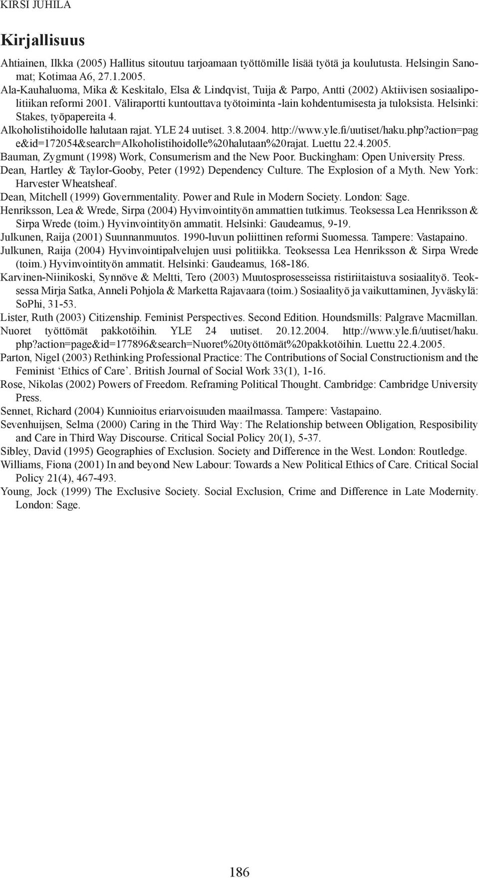 fi/uutiset/haku.php?action=pag e&id=172054&search=alkoholistihoidolle%20halutaan%20rajat. Luettu 22.4.2005. Bauman, Zygmunt (1998) Work, Consumerism and the New Poor.