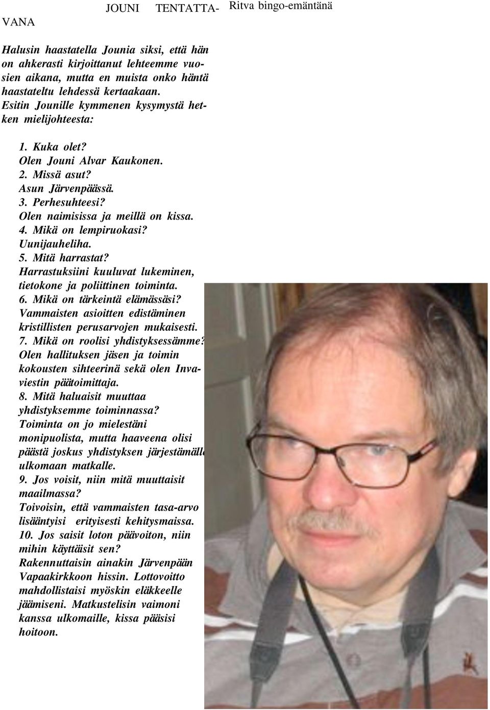 Mikä on lempiruokasi? Uunijauheliha. 5. Mitä harrastat? Harrastuksiini kuuluvat lukeminen, tietokone ja poliittinen toiminta. 6. Mikä on tärkeintä elämässäsi?