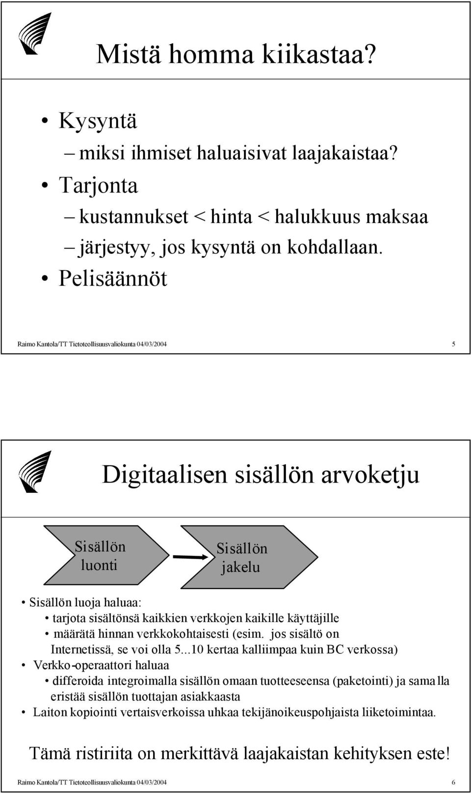 kaikille käyttäjille määrätä hinnan verkkokohtaisesti (esim. jos sisältö on Internetissä, se voi olla 5.