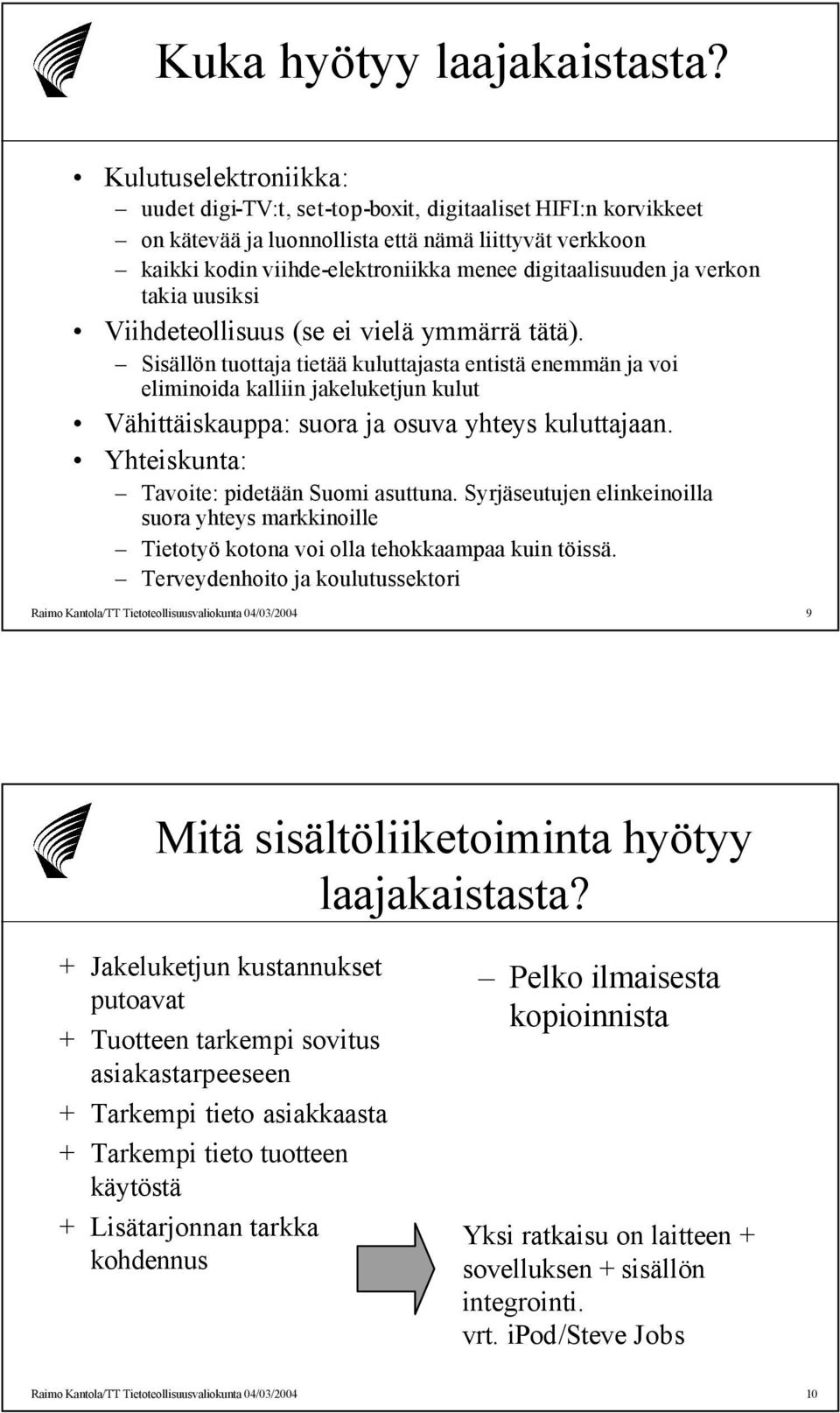 verkon takia uusiksi Viihdeteollisuus (se ei vielä ymmärrä tätä).