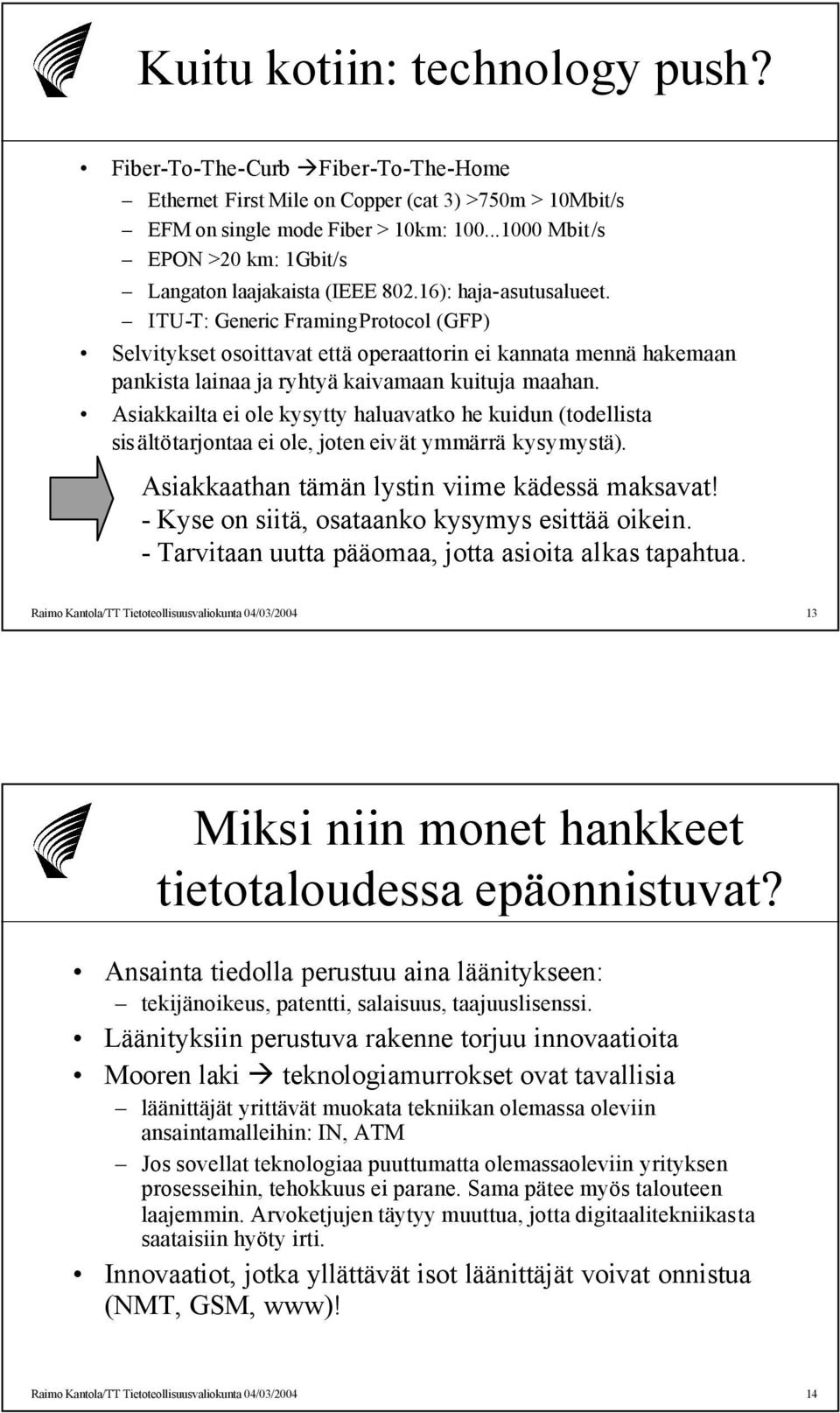 ITU-T: Generic FramingProtocol (GFP) Selvitykset osoittavat että operaattorin ei kannata mennä hakemaan pankista lainaa ja ryhtyä kaivamaan kuituja maahan.