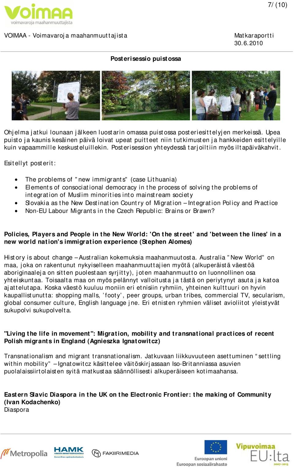 Esitellyt posterit: The problems of new immigrants (case Lithuania) Elements of consociational democracy in the process of solving the problems of integration of Muslim minorities into mainstream