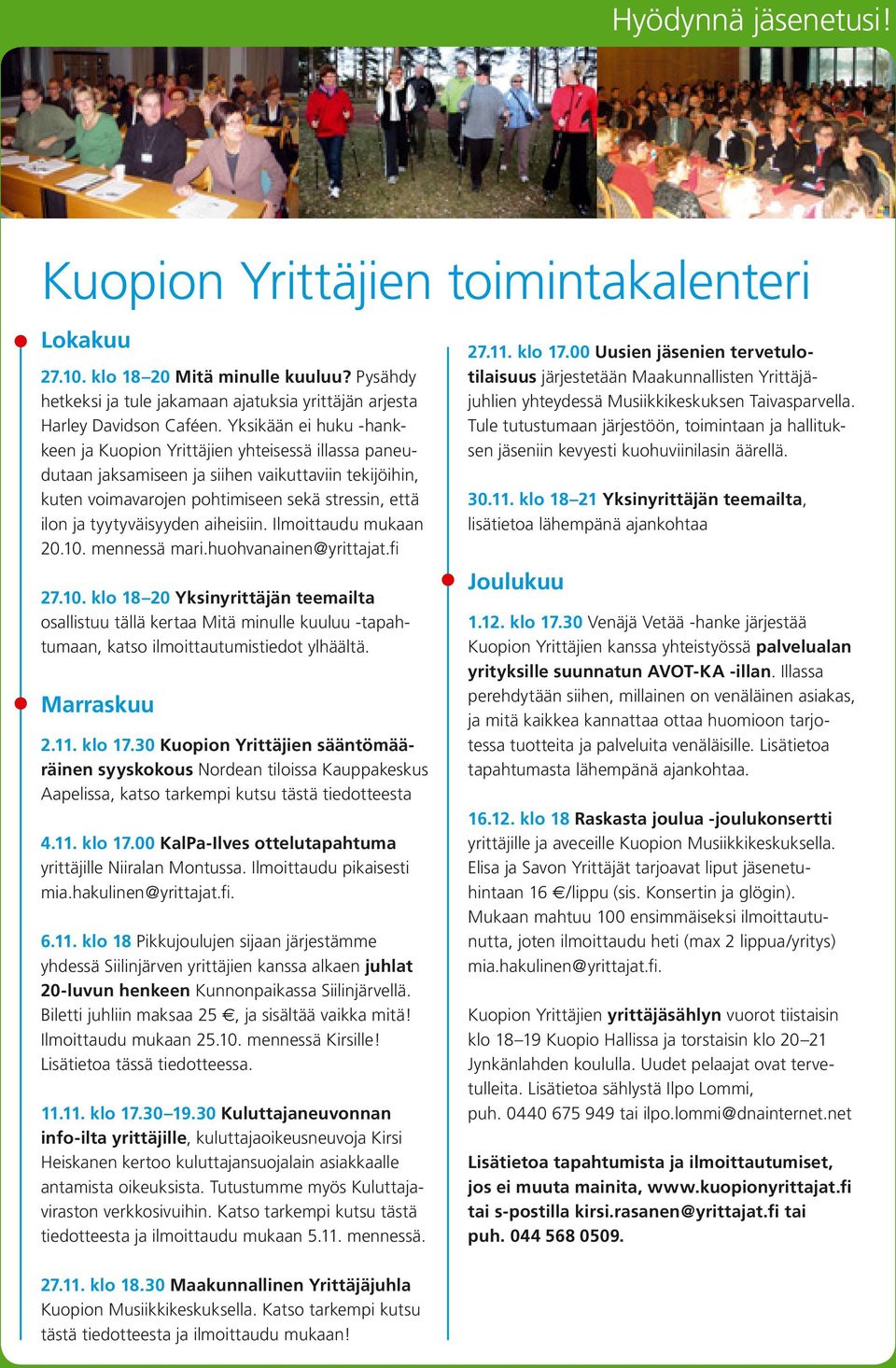 tyytyväisyyden aiheisiin. Ilmoittaudu mukaan 20.10. mennessä mari.huohvanainen@yrittajat.fi 27.10. klo 18 20 Yksinyrittäjän teemailta osallistuu tällä kertaa Mitä minulle kuuluu -tapahtumaan, katso ilmoittautumistiedot ylhäältä.