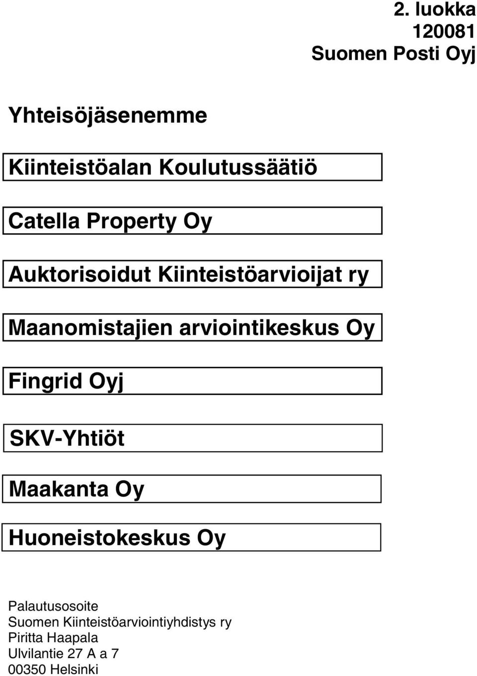 arviointikeskus Oy Fingrid Oyj SKV-Yhtiöt Maakanta Oy Huoneistokeskus Oy