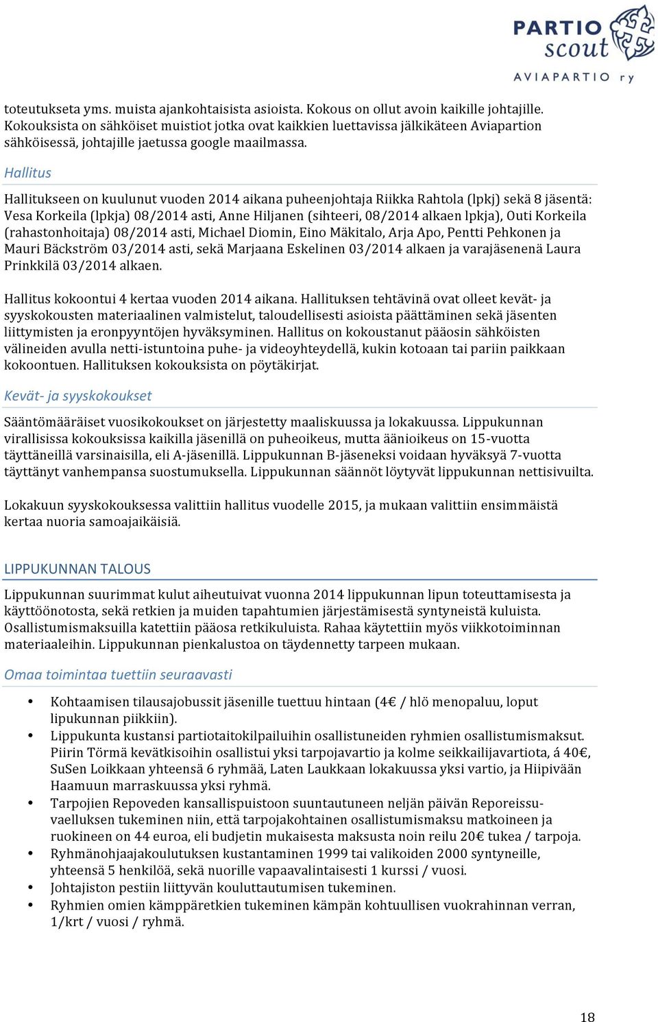 Hallitus Hallitukseen on kuulunut vuoden 2014 aikana puheenjohtaja Riikka Rahtola (lpkj) sekä 8 jäsentä: Vesa Korkeila (lpkja) 08/2014 asti, Anne Hiljanen (sihteeri, 08/2014 alkaen lpkja), Outi