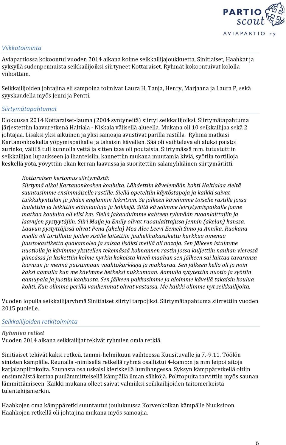 Siirtymätapahtumat Elokuussa 2014 Kottaraiset- lauma (2004 syntyneitä) siirtyi seikkailijoiksi. Siirtymätapahtuma järjestettiin laavuretkenä Haltiala - Niskala välisellä alueella.