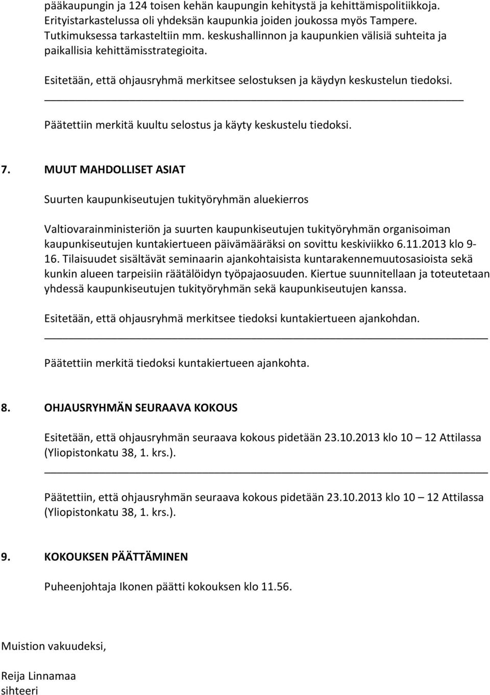 Päätettiin merkitä kuultu selostus ja käyty keskustelu tiedoksi. 7.