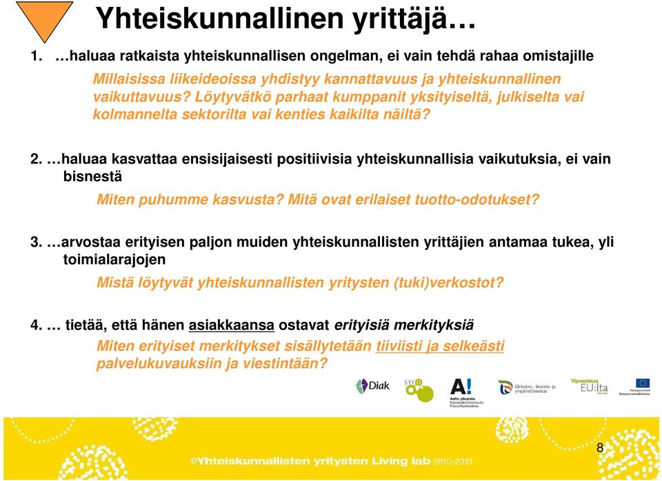 haluaa kasvattaa ensisijaisesti positiivisia yhteiskunnallisia vaikutuksia, ei vain bisnestä Miten puhumme kasvusta? Mitä ovat erilaiset tuotto-odotukset? 3.