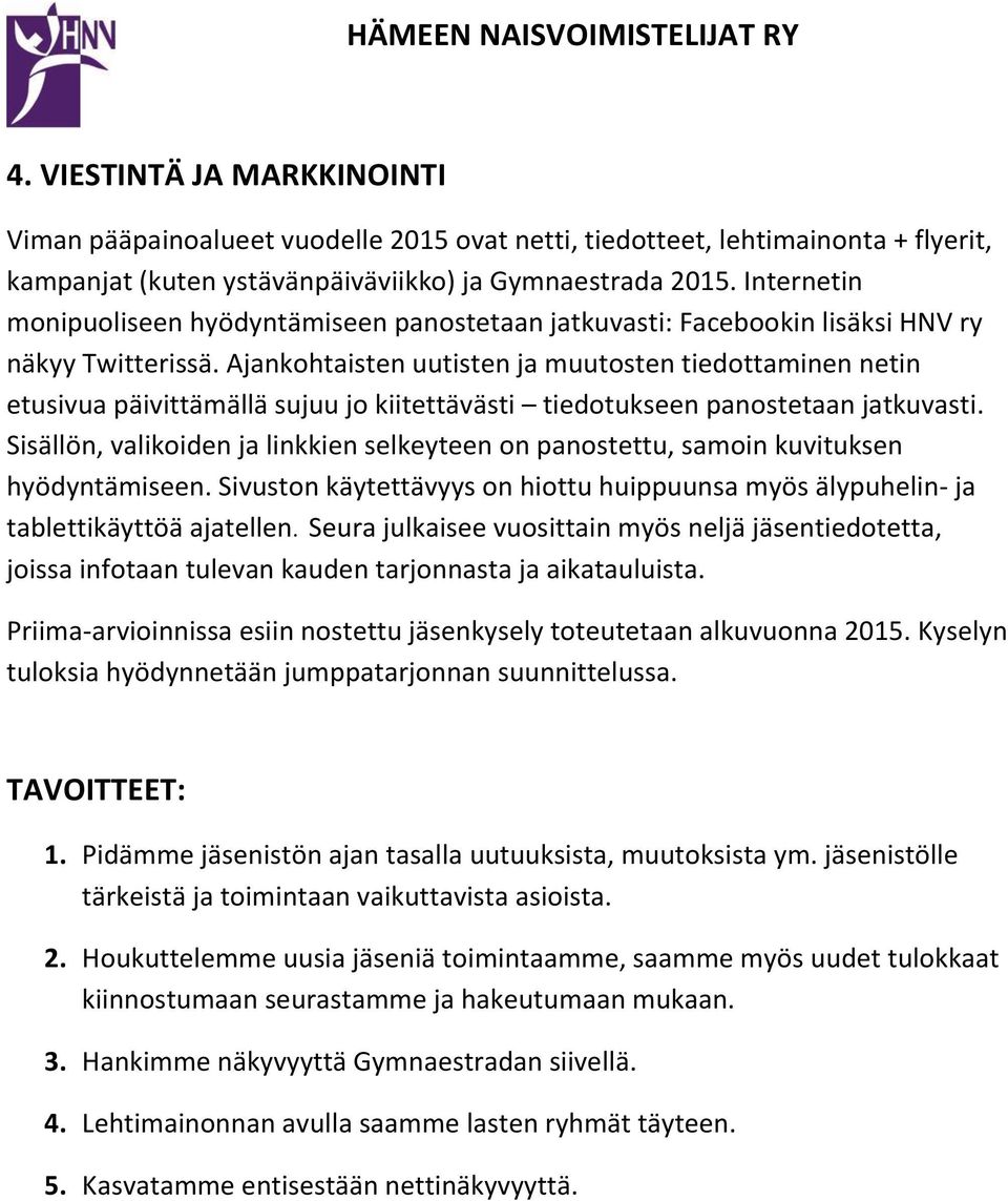 Ajankohtaisten uutisten ja muutosten tiedottaminen netin etusivua päivittämällä sujuu jo kiitettävästi tiedotukseen panostetaan jatkuvasti.