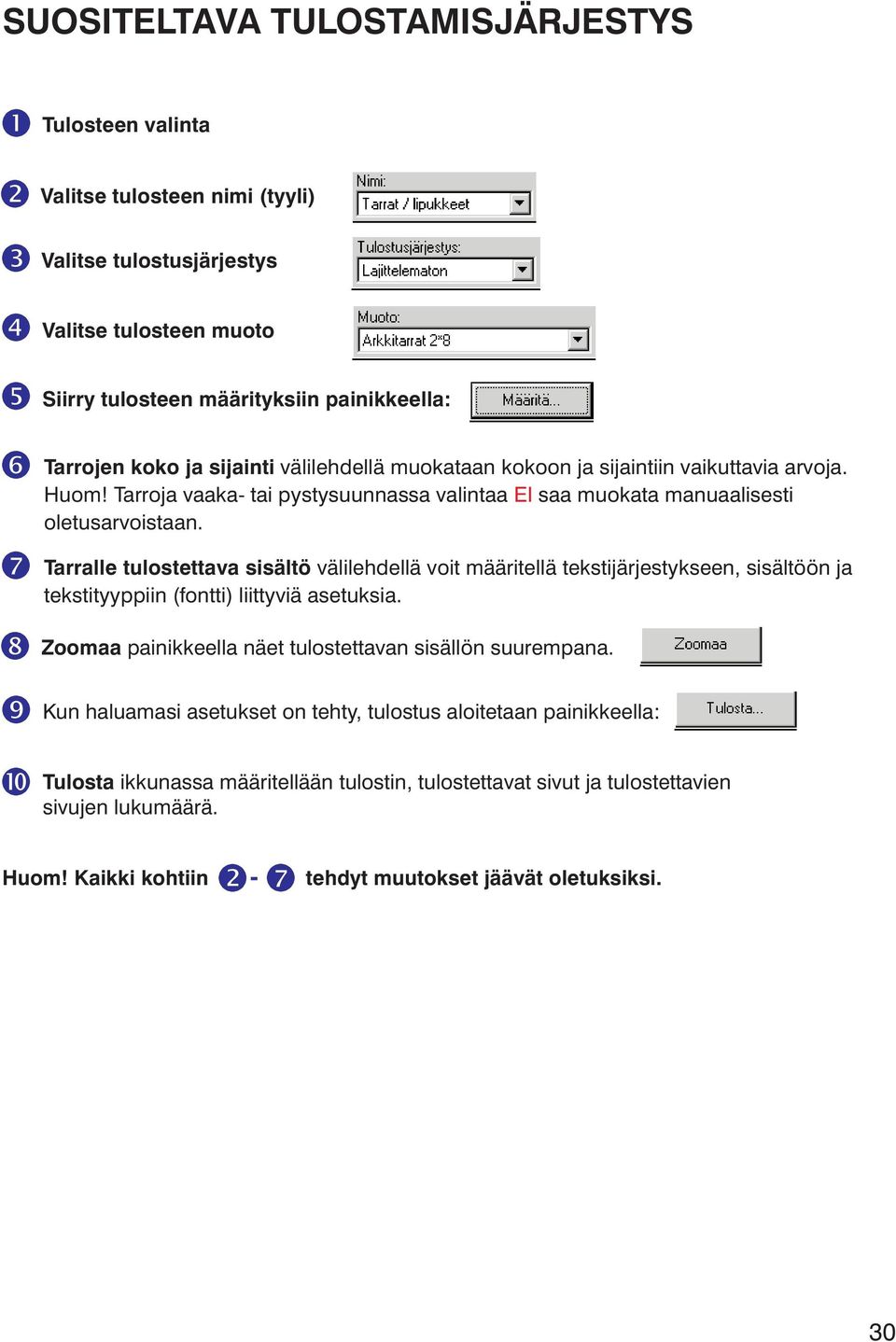 Tarralle tulostettava sisältö välilehdellä voit määritellä tekstijärjestykseen, sisältöön ja tekstityyppiin (fontti) liittyviä asetuksia. Zoomaa painikkeella näet tulostettavan sisällön suurempana.