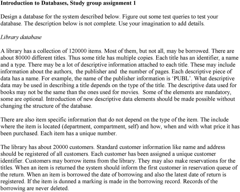 Thus some title has multiple copies. Each title has an identifier, a name and a type. There may be a lot of descriptive information attached to each title.