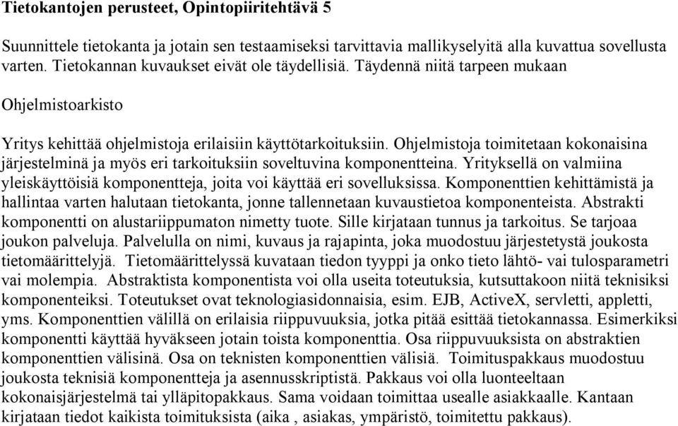 Komponenttien kehittämistä ja hallintaa varten halutaan tietokanta, jonne tallennetaan kuvaustietoa komponenteista. Abstrakti komponentti on alustariippumaton nimetty tuote.