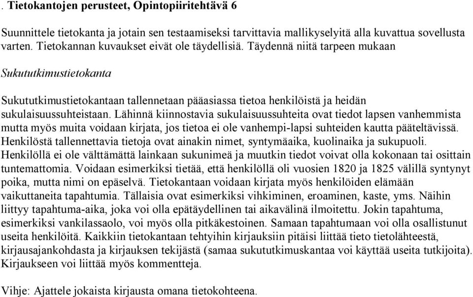 Henkilöstä tallennettavia tietoja ovat ainakin nimet, syntymäaika, kuolinaika ja sukupuoli.