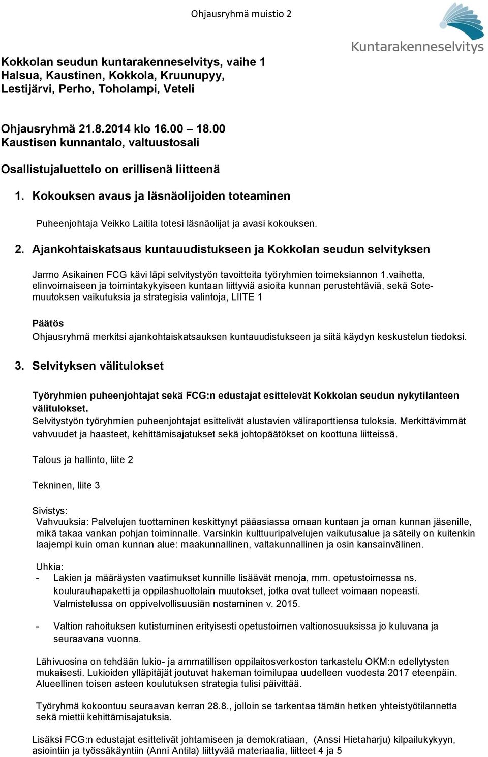 2. Ajankohtaiskatsaus kuntauudistukseen ja Kokkolan seudun selvityksen Jarmo Asikainen FCG kävi läpi selvitystyön tavoitteita työryhmien toimeksiannon 1.