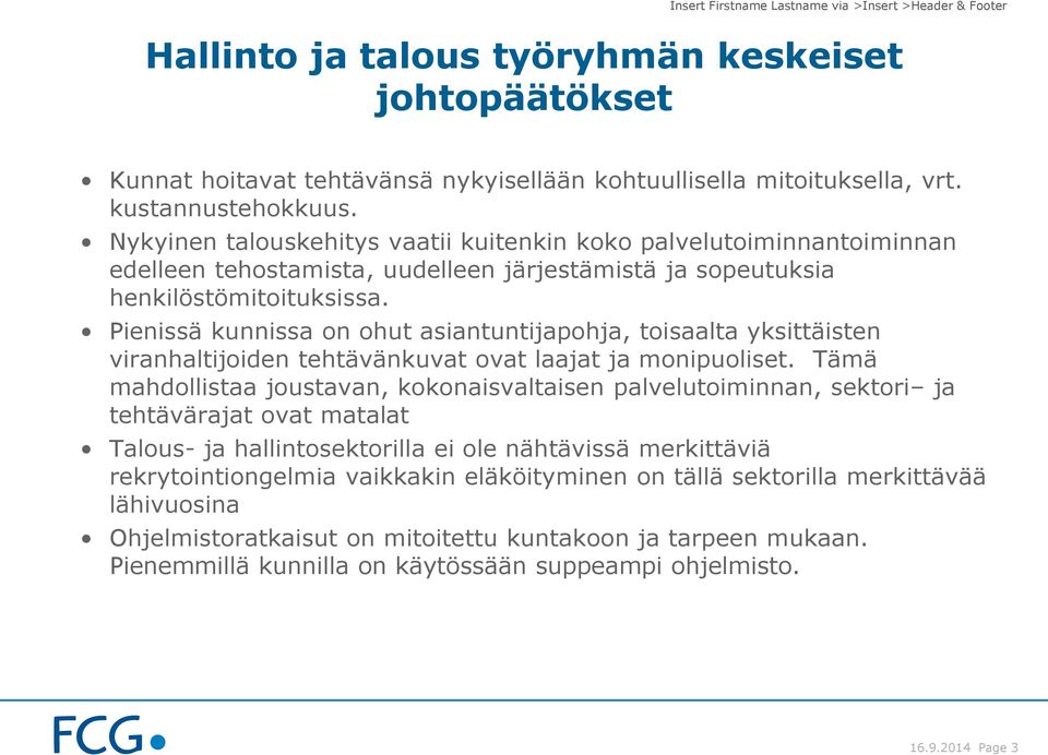 Pienissä kunnissa on ohut asiantuntijapohja, toisaalta yksittäisten viranhaltijoiden tehtävänkuvat ovat laajat ja monipuoliset.