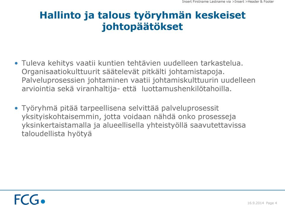 Palveluprosessien johtaminen vaatii johtamiskulttuurin uudelleen arviointia sekä viranhaltija- että luottamushenkilötahoilla.