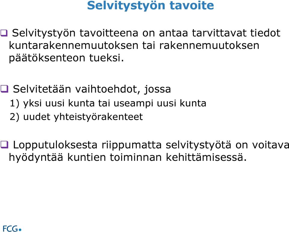 Selvitetään vaihtoehdot, jossa 1) yksi uusi kunta tai useampi uusi kunta 2) uudet