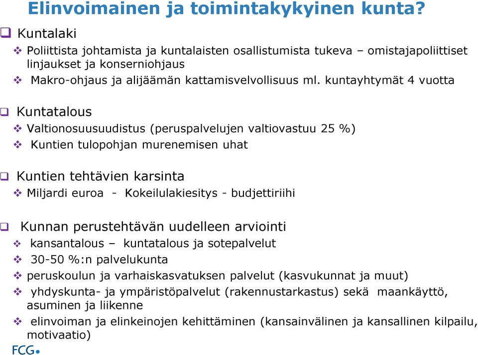 kuntayhtymät 4 vuotta Kuntatalous Valtionosuusuudistus (peruspalvelujen valtiovastuu 25 %) Kuntien tulopohjan murenemisen uhat Kuntien tehtävien karsinta Miljardi euroa - Kokeilulakiesitys -