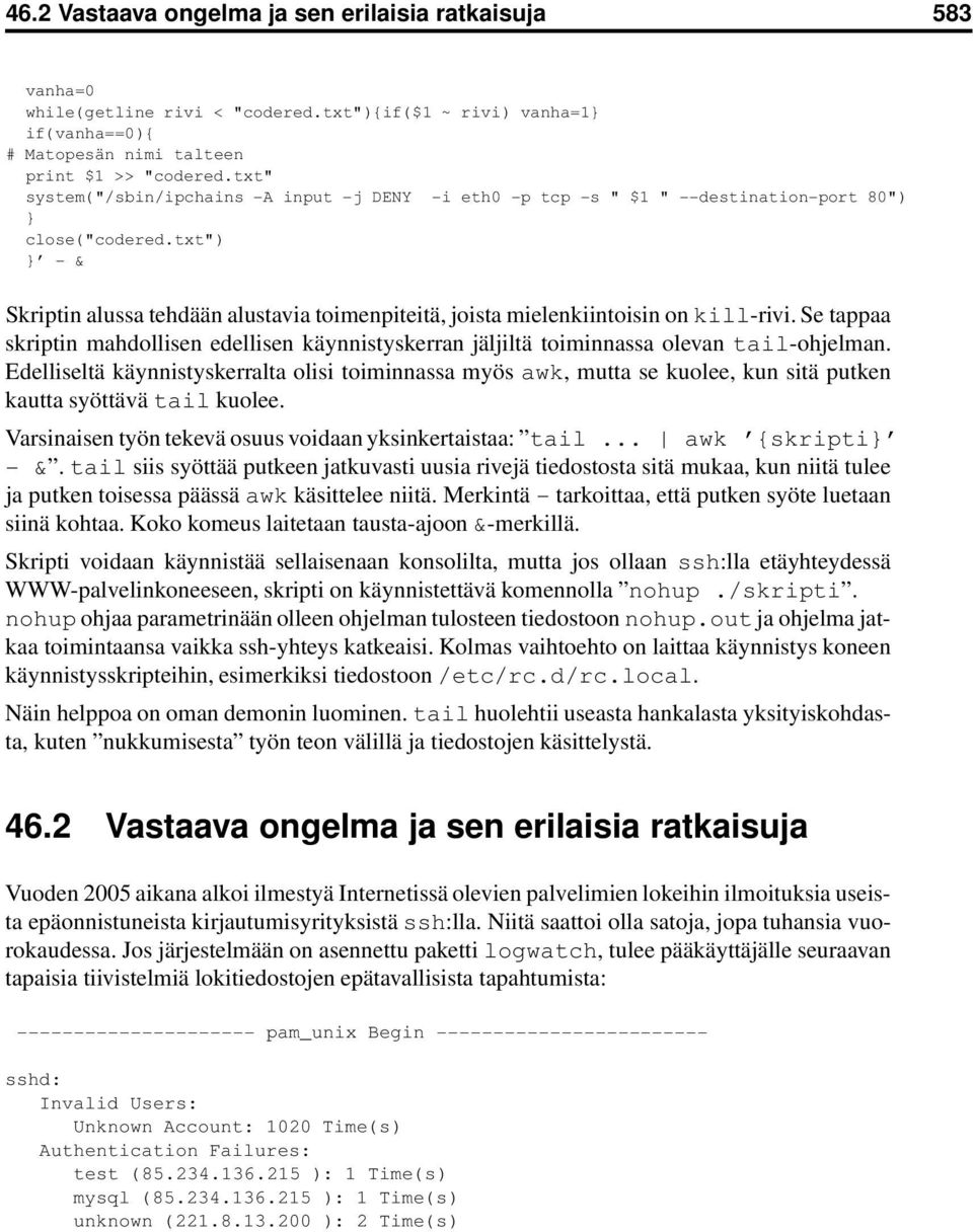 txt") - & Skriptin alussa tehdään alustavia toimenpiteitä, joista mielenkiintoisin on kill-rivi. Se tappaa skriptin mahdollisen edellisen käynnistyskerran jäljiltä toiminnassa olevan tail-ohjelman.