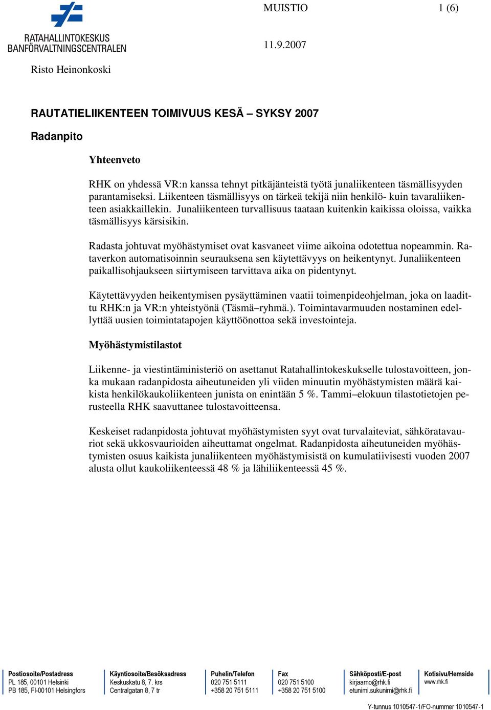 Radasta johtuvat myöhästymiset ovat kasvaneet viime aikoina odotettua nopeammin. Rataverkon automatisoinnin seurauksena sen käytettävyys on heikentynyt.