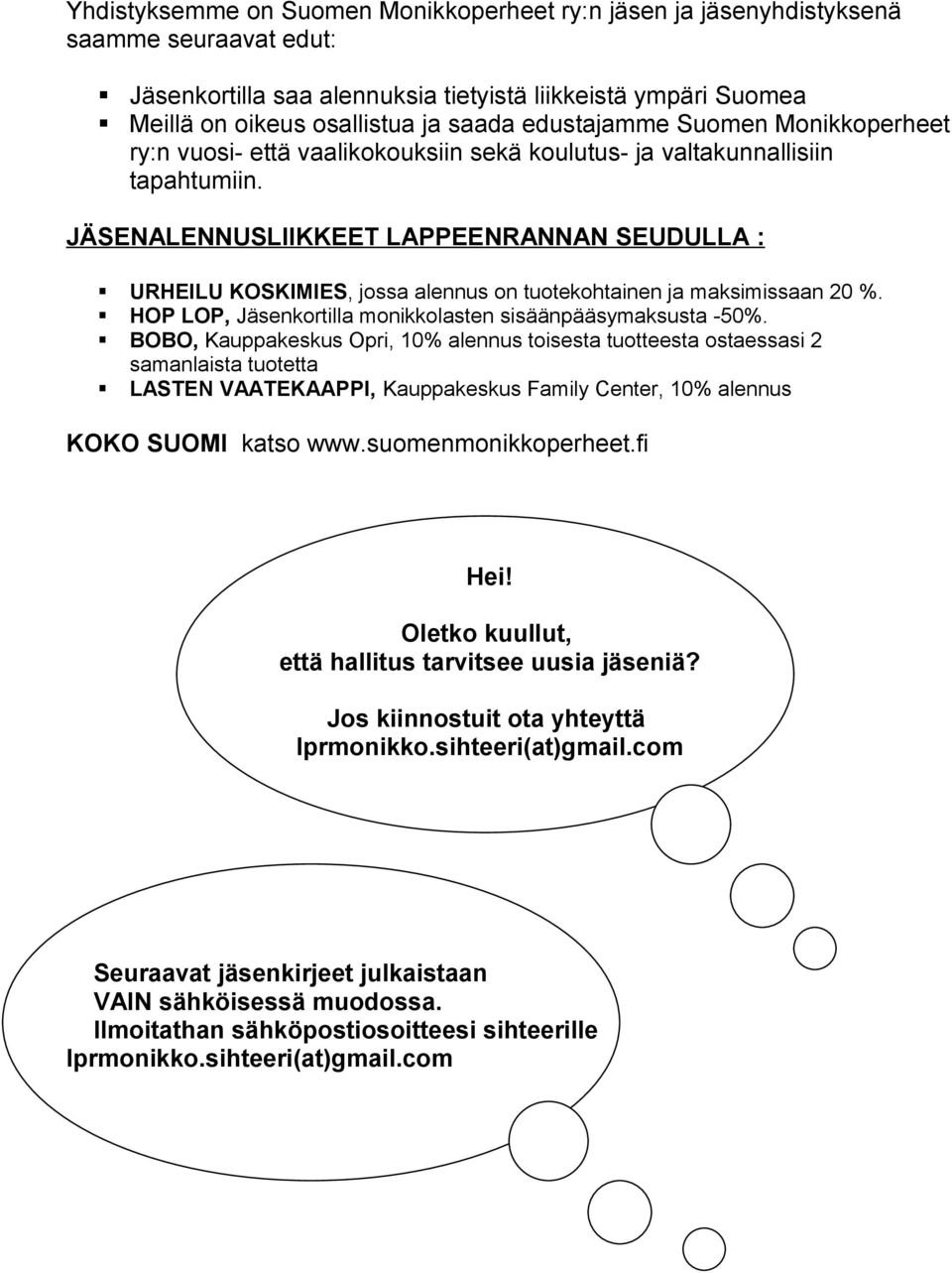 JÄSENALENNUSLIIKKEET LAPPEENRANNAN SEUDULLA : URHEILU KOSKIMIES, jossa alennus on tuotekohtainen ja maksimissaan 20 %. HOP LOP, Jäsenkortilla monikkolasten sisäänpääsymaksusta -50%.