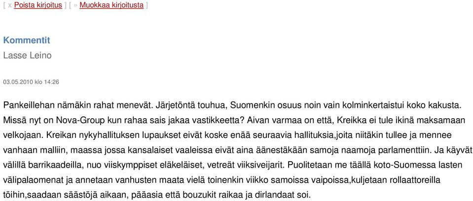 Kreikan nykyhallituksen lupaukset eivät koske enää seuraavia hallituksia,joita niitäkin tullee ja mennee vanhaan malliin, maassa jossa kansalaiset vaaleissa eivät aina äänestäkään samoja naamoja