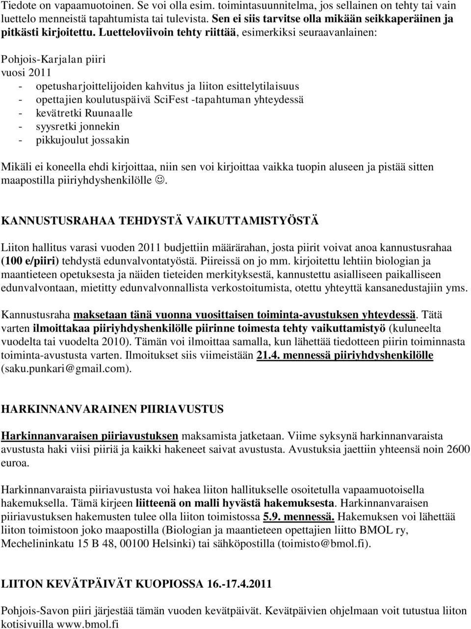 Luetteloviivoin tehty riittää, esimerkiksi seuraavanlainen: Pohjois-Karjalan piiri vuosi 2011 - opetusharjoittelijoiden kahvitus ja liiton esittelytilaisuus - opettajien koulutuspäivä SciFest