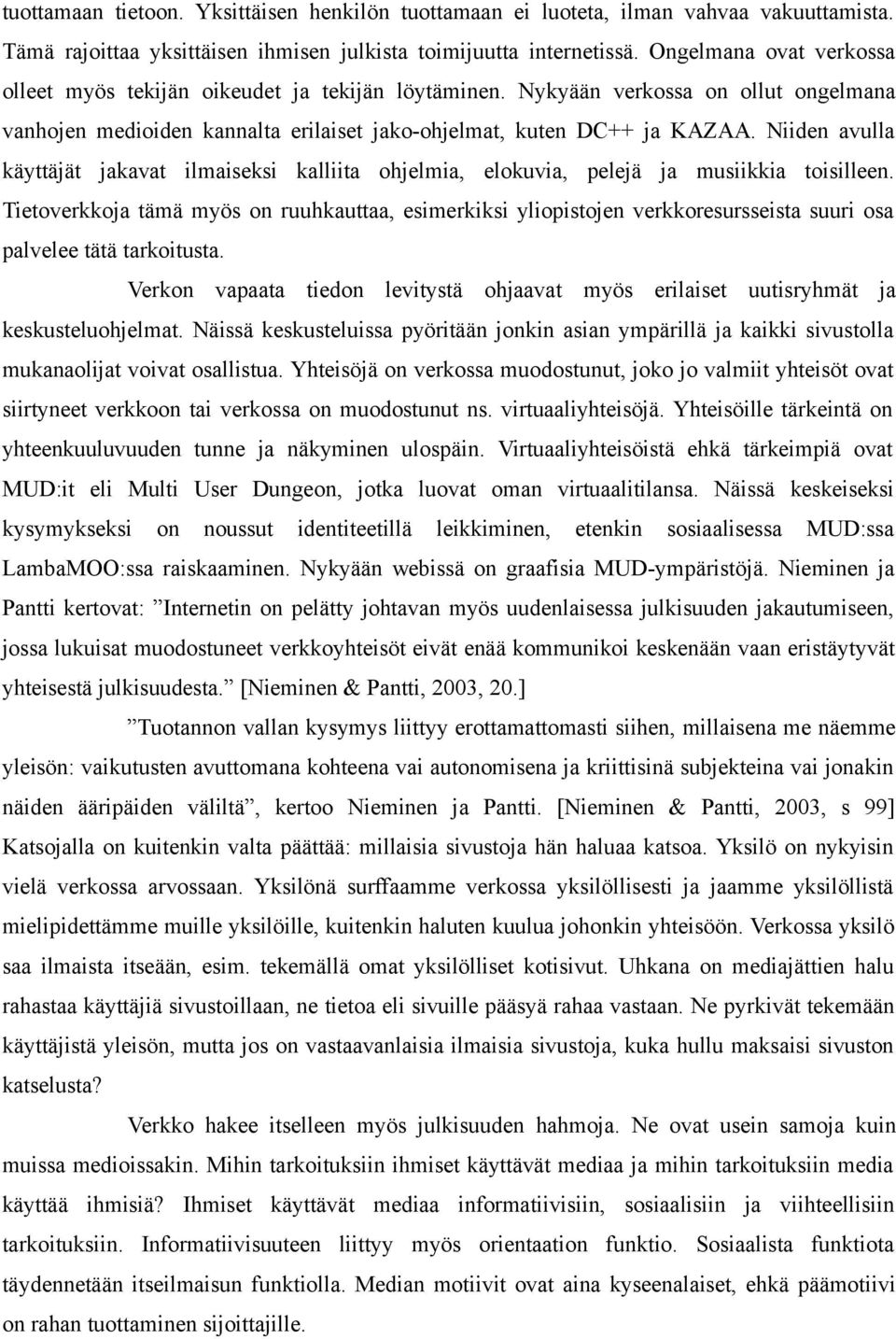 Niiden avulla käyttäjät jakavat ilmaiseksi kalliita ohjelmia, elokuvia, pelejä ja musiikkia toisilleen.