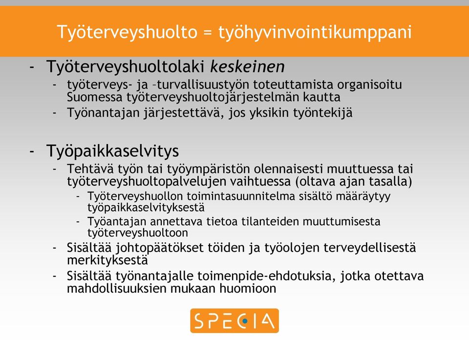 vaihtuessa (oltava ajan tasalla) - Työterveyshuollon toimintasuunnitelma sisältö määräytyy työpaikkaselvityksestä - Työantajan annettava tietoa tilanteiden muuttumisesta