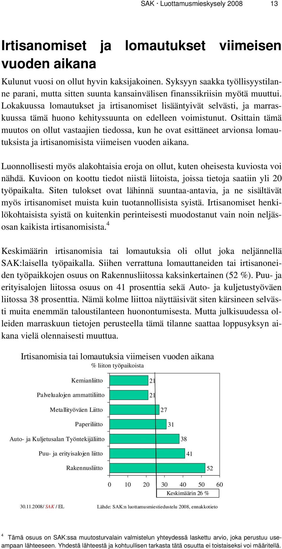 Lokakuussa lomautukset ja irtisanomiset lisääntyivät selvästi, ja marraskuussa tämä huono kehityssuunta on edelleen voimistunut.