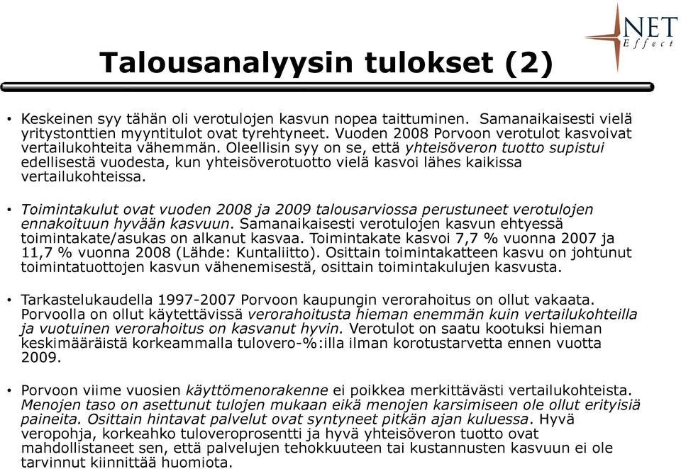 Oleellisin syy on se, että yhteisöveron tuotto supistui edellisestä vuodesta, kun yhteisöverotuotto vielä kasvoi lähes kaikissa vertailukohteissa.