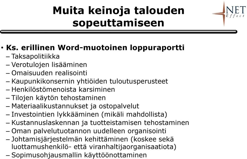 tuloutusperusteet Henkilöstömenoista karsiminen Tilojen käytön tehostaminen Materiaalikustannukset ja ostopalvelut Investointien lykkääminen