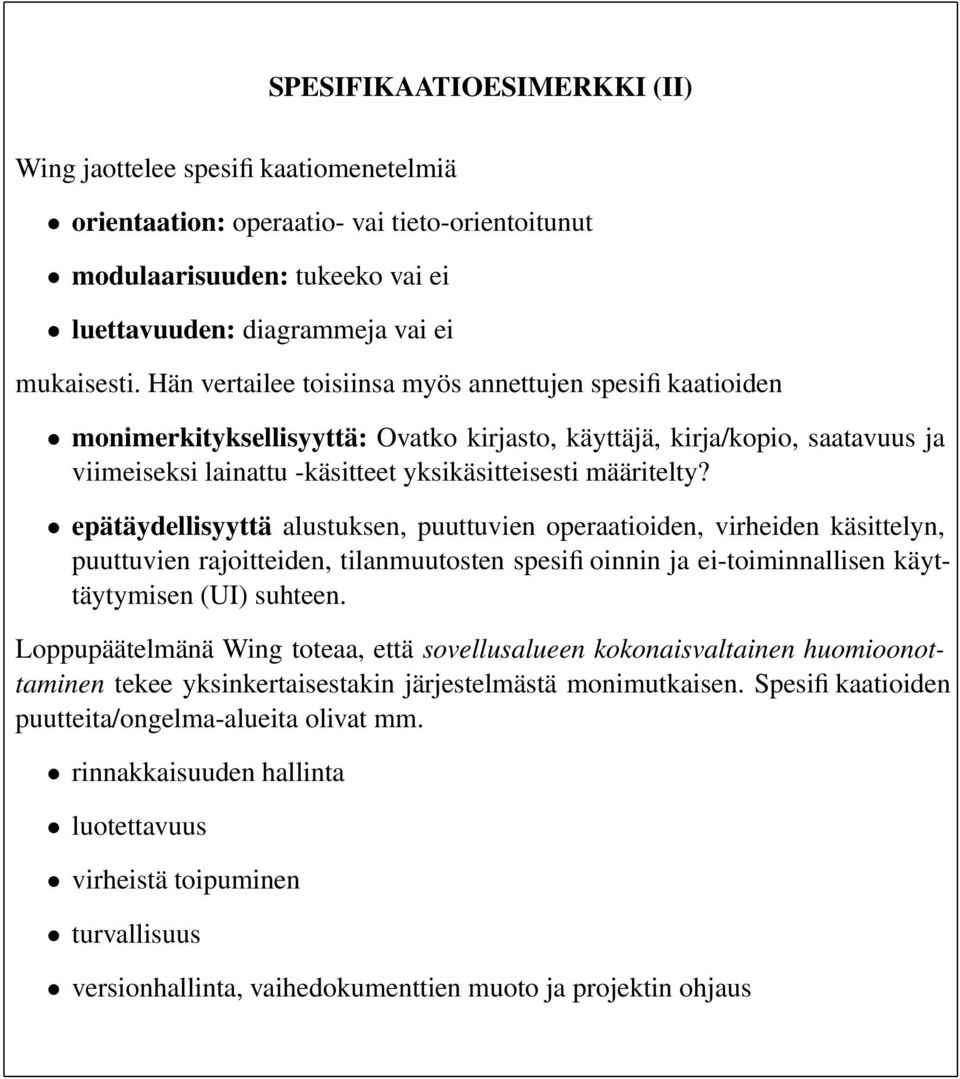 epätäydellisyyttä alustuksen, puuttuvien operaatioiden, virheiden käsittelyn, puuttuvien rajoitteiden, tilanmuutosten spesifioinnin ja ei-toiminnallisen käyttäytymisen (UI) suhteen.