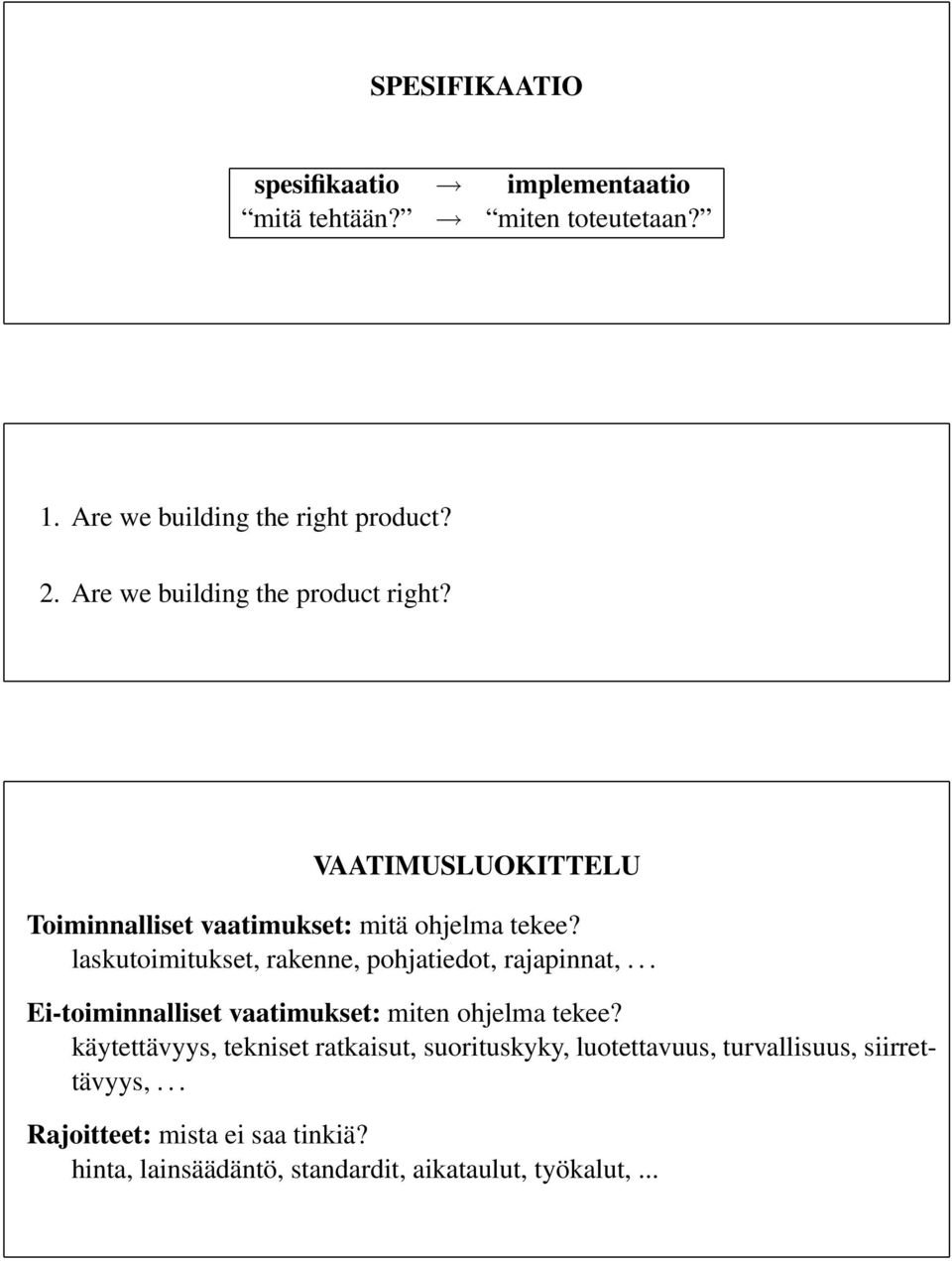 laskutoimitukset, rakenne, pohjatiedot, rajapinnat,... i-toiminnalliset vaatimukset: miten ohjelma tekee?